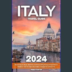Read Ebook 📕 Italy Travel Guide: Discovering the Magic, Mysteries, and Mesmerizing Beauty of Italy