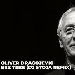 Oliver Dragojevic - Bez tebe (STOJA AFRO HOUSE REMIX)