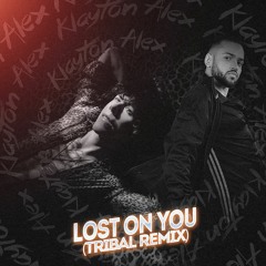 Lost On You (Klayton Alex Bootleg Remix) -LP