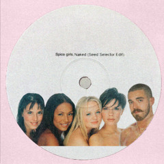 Spice Girls - Naked (Seed Selector Edit) FREE DOWNLOAD