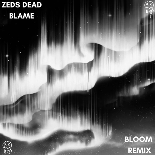 Zeds Dead - Blame (BLOOM REMIX) [Free DL]