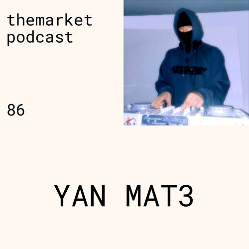 themarket podcast 086: YAN MAT3