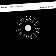 APPAREL PREMIERE: Brine - Let's Brake [Boogie Cafe]