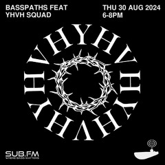 Basspaths@SubFm 12.09.24 feat YHVH SQUAD