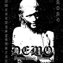 XWATCHEDYOUDIEX-NEVER MEANT