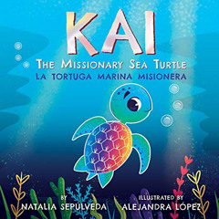 [VIEW] EBOOK 📜 Kai The Missionary Sea Turtle | Kai la tortuga marina misionera: Bili
