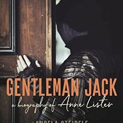 GET EPUB KINDLE PDF EBOOK Gentleman Jack: A biography of Anne Lister, Regency Landowner, Seducer and
