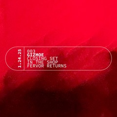 Closing Up The Shop [1/24/25 @ FERVOR RETURNS]