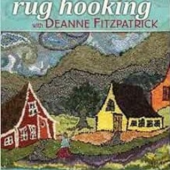 [READ] EPUB 📍 Rug Hooking with Deanne Fitzpatrick by Deanne Fitzpatrick [EBOOK EPUB