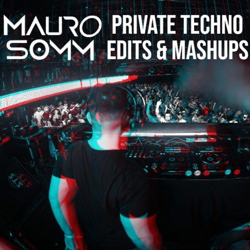 MAURO SOMM // Private Techno Edits & Mashups