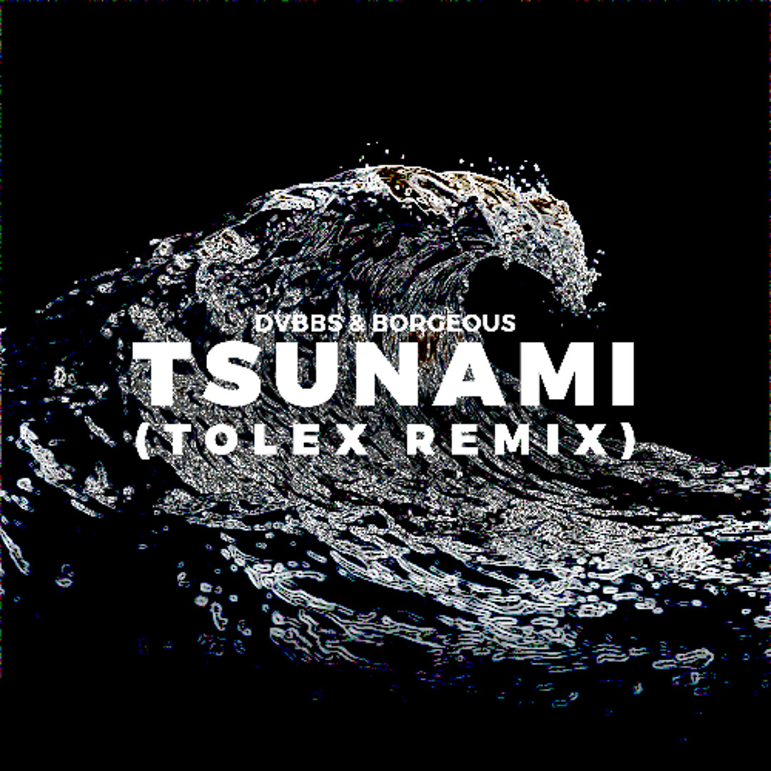 Stream DVBBS & BORGEOUS - TSUNAMI (TOLEX REMIX) by Tolex | Listen