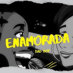 ENAMORADA - BAD BOY