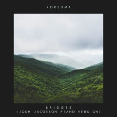 Koresma & Josh Jacobson - Bridges (Piano Version)