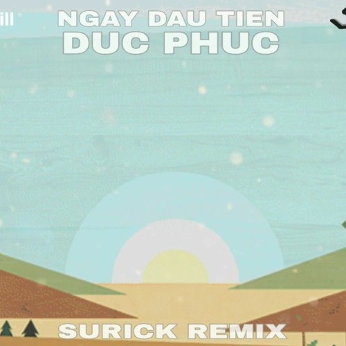 Ngày Đầu Tiên - Đức Phúc ( Surick Remix )