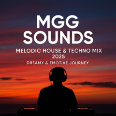 MGG SOUNDS – Melodic House & Techno Mix 2025 | Dreamy & Emotive Journey