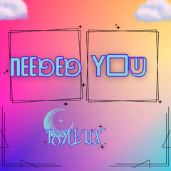 NEEDED YOU