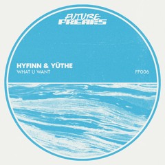 HYFINN & YÜTHE - WHAT U WANT (Extended Mix)