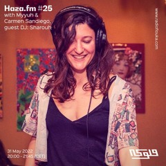 Haza.fm #25 with co-hosts Myyuh & Carmen Sandiego, guest DJ: Sharouh- 31/05/2022