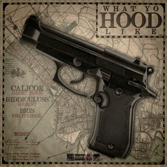 CALICOE x BRIS x RIDDICULUSS- WHAT YO HOOD LIKE