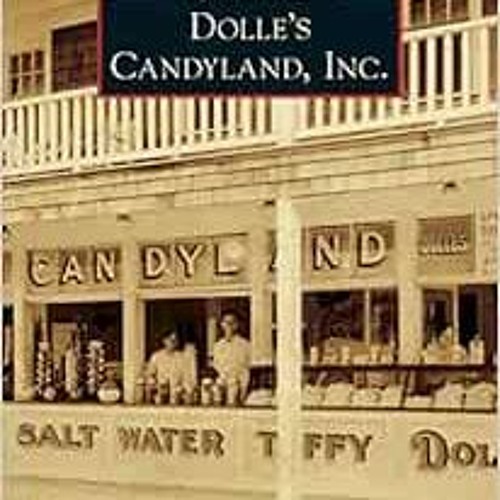𝐅𝐑𝐄𝐄 KINDLE 💗 Dolle's Candyland, Inc. (Images of America) by Anna Dolle Bushnell