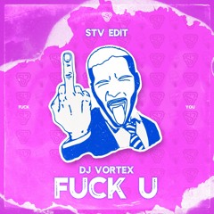 Dj Vortex - Fuck U (STV EDIT)