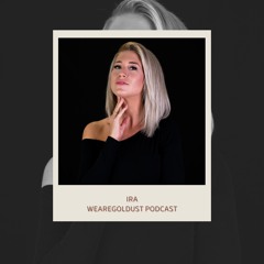 IRA - Wearegoldust Podcast #22