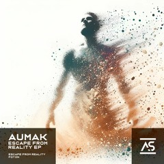 Aumak - Escape From Reality (Original Mix) [OUT NOW]