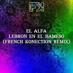 EL ALFA - Lebron En el Bameso (French Konection Remix)