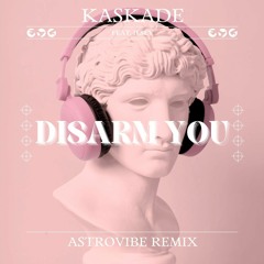 Kaskade, Ilsey - Disarm You (ASTROVIBE Remix)