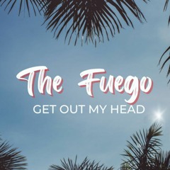 The Fuego - Get Out My Haed