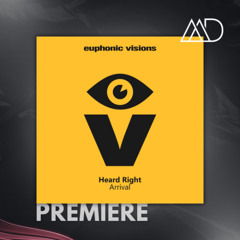 PREMIERE: Heard Right - Arrival [Euphonic Visions]