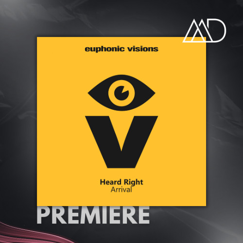 PREMIERE: Heard Right - Arrival [Euphonic Visions]
