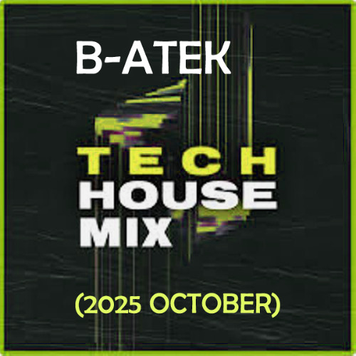 B-Atek - Tech House Mix (2025 October)