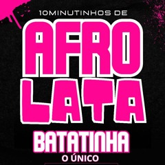 10 MINUTINHOS DE AFRO LATA ( BATATINHA O ÚNICO ) 01 É VOCÊS