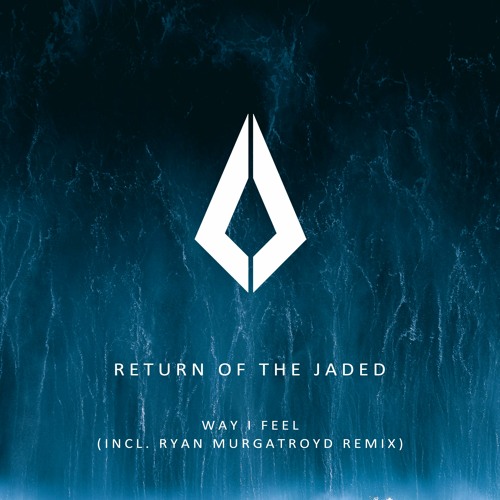 Return Of The Jaded - Way I Feel (Ryan Murgatroyd Remix)