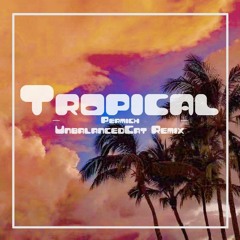 Tropical UnbalancedCat Remix
