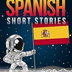 *[ Intermediate Spanish Short Stories: 10 Captivating Short Stories to Learn Spanish & Grow You