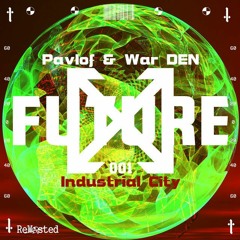 Pavlof & War DEN - Industrial City (Original Mix) [REWASTED]