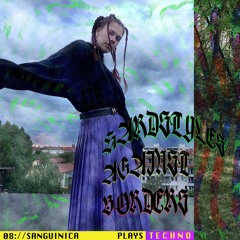 08 ://SANGUINICA PLAYS TECHNO AGAINST BORDERS
