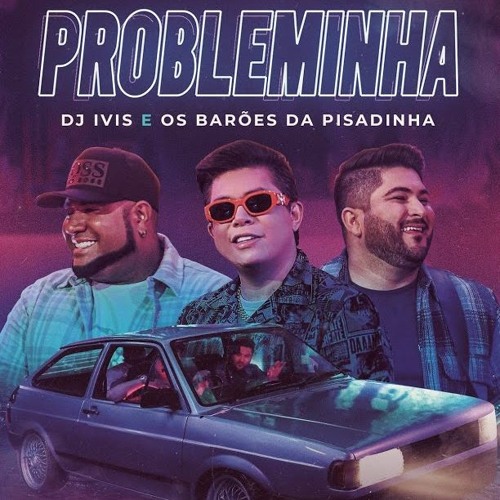 PROBLEMINHA - DJ Ivis E Barões Da Pisadinha (MATHEUS FERREIRA ) MÚSICA NOVA 2021