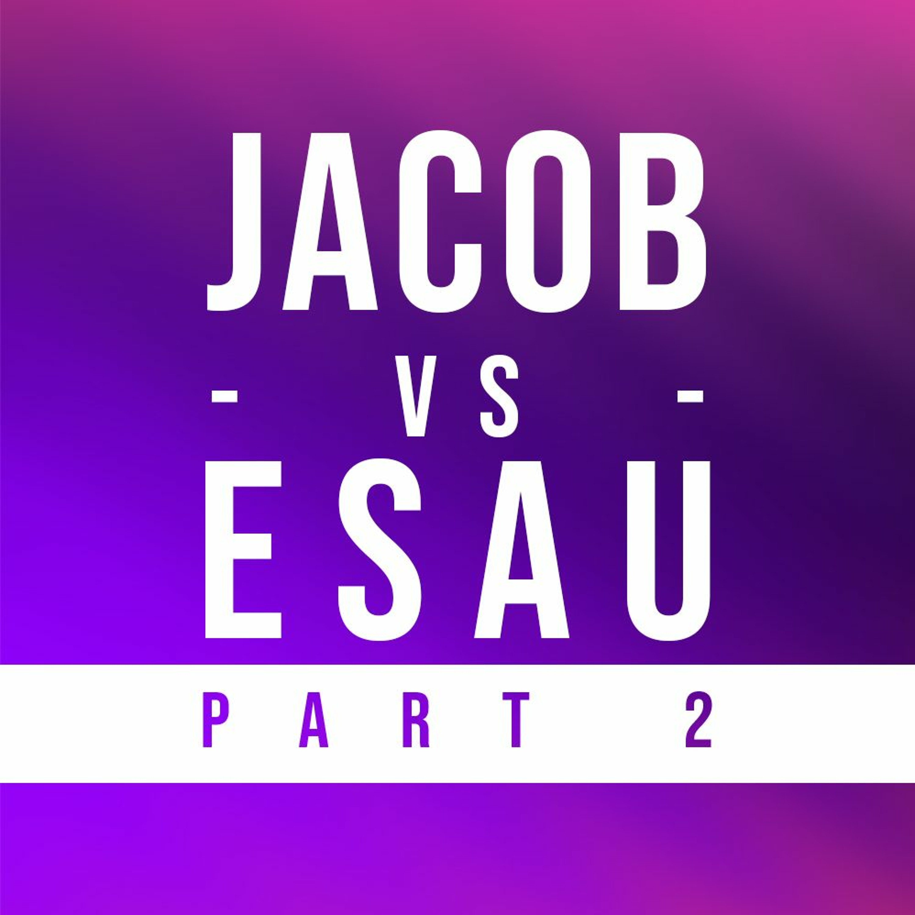 Jacob Vs. Esau - Part 2 | Pastor Lisa Outar-O'Shea - August 1, 2021 episode artwork