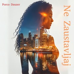 Porco Dauzer-Ne Zaustavljaj