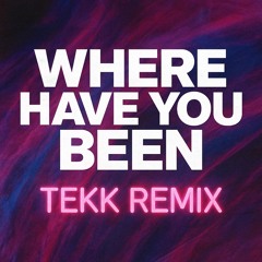 WHERE HAVE YOU BEEN TEKK RMX [185BPM]