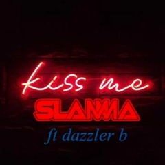 Kiss Me , SLAMMA ft dazzler b