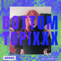 RADIO80K x BOTTOM TOPIXXX - Dustin Muchuwitz