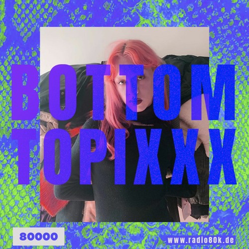 RADIO80K x BOTTOM TOPIXXX - Dustin Muchuwitz