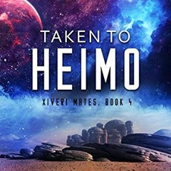 [DOWNLOAD] EPUB 🗸 Taken to Heimo: A SciFi Alien Romance (Xiveri Mates Book 4) by  El