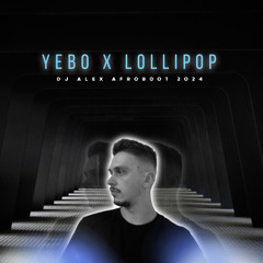 Yebo x Lollipop (Dj Alex Afroboot 2024)