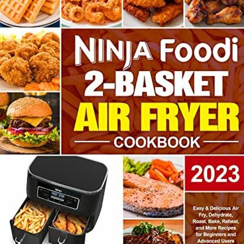 READ [KINDLE PDF EBOOK EPUB] Ninja Foodi 2-Basket Air Fryer Cookbook: Easy & Delicious Air Fry, Dehy