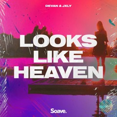 Devan & JXLY - Looks Like Heaven (ft. Maggie Szabo)